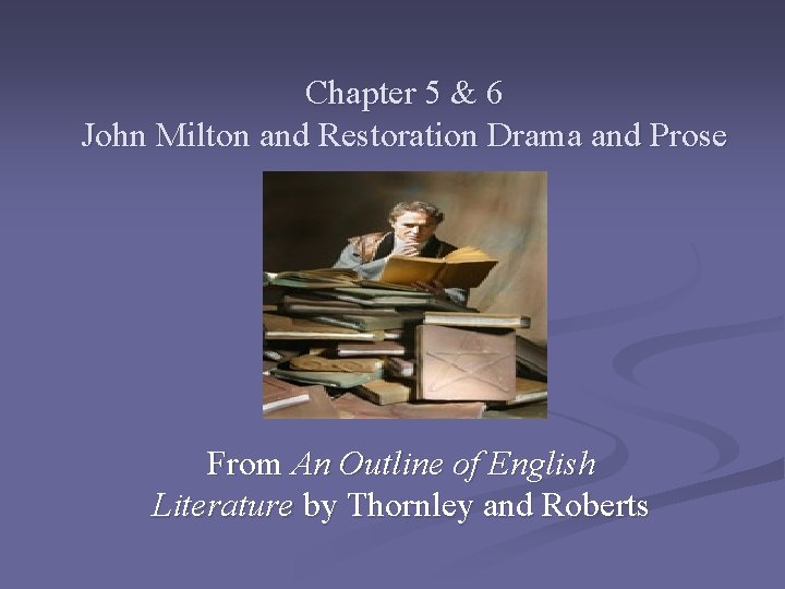 Chapter 5 & 6 John Milton and Restoration Drama and Prose From An Outline