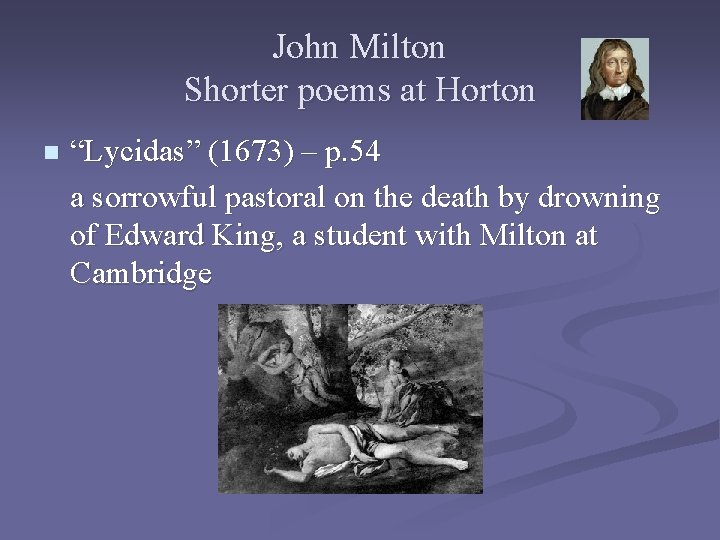 John Milton Shorter poems at Horton n “Lycidas” (1673) – p. 54 a sorrowful
