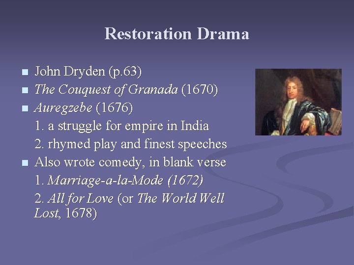 Restoration Drama n n John Dryden (p. 63) The Couquest of Granada (1670) Auregzebe