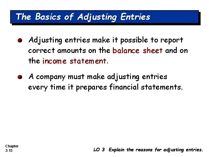 The Basics of Adjusting Entries Adjusting entries make it possible to report correct amounts