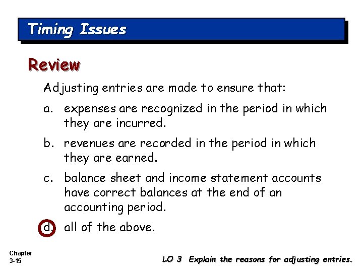 Timing Issues Review Adjusting entries are made to ensure that: a. expenses are recognized