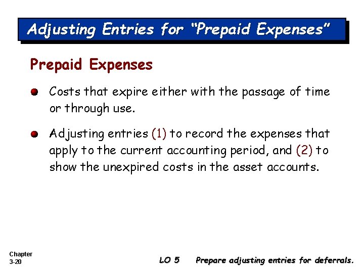 Adjusting Entries for “Prepaid Expenses” Prepaid Expenses Costs that expire either with the passage