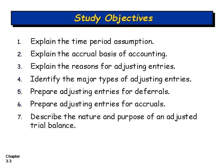 Study Objectives 1. Explain the time period assumption. 2. Explain the accrual basis of
