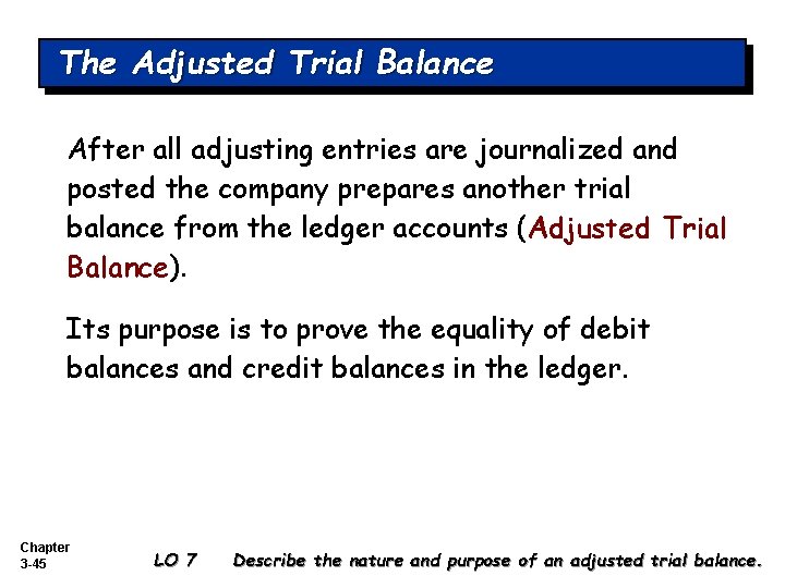 The Adjusted Trial Balance After all adjusting entries are journalized and posted the company