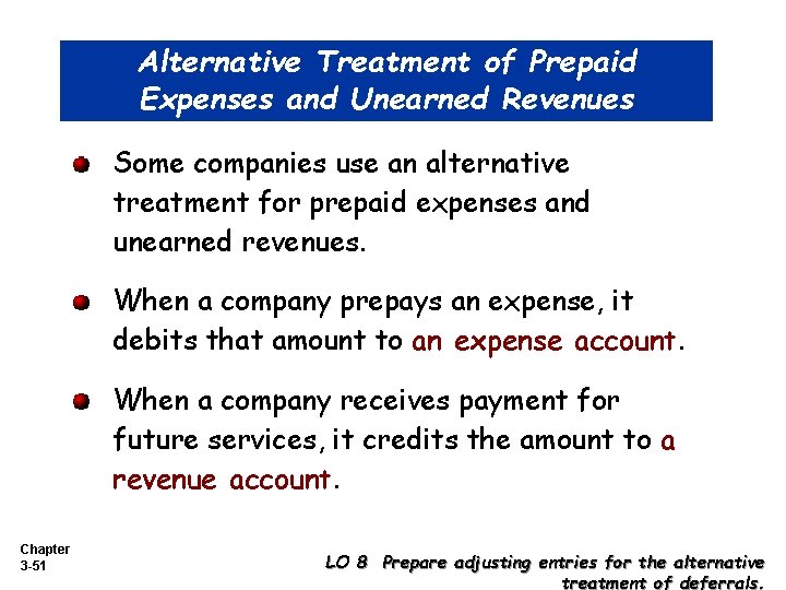 Alternative Treatment of Prepaid Expenses and Unearned Revenues Some companies use an alternative treatment