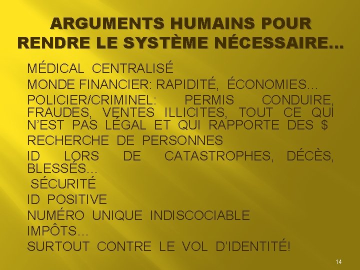 ARGUMENTS HUMAINS POUR RENDRE LE SYSTÈME NÉCESSAIRE… MÉDICAL CENTRALISÉ MONDE FINANCIER: RAPIDITÉ, ÉCONOMIES… POLICIER/CRIMINEL: ARGUMENTS HUMAINS POUR RENDRE LE SYSTÈME NÉCESSAIRE… MÉDICAL CENTRALISÉ MONDE FINANCIER: RAPIDITÉ, ÉCONOMIES… POLICIER/CRIMINEL: