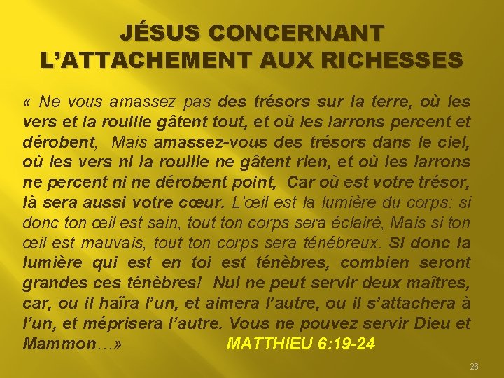JÉSUS CONCERNANT L’ATTACHEMENT AUX RICHESSES « Ne vous amassez pas des trésors sur la JÉSUS CONCERNANT L’ATTACHEMENT AUX RICHESSES « Ne vous amassez pas des trésors sur la