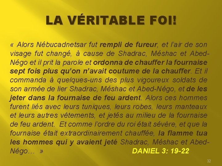 LA VÉRITABLE FOI! « Alors Nébucadnetsar fut rempli de fureur, et l’air de son LA VÉRITABLE FOI! « Alors Nébucadnetsar fut rempli de fureur, et l’air de son