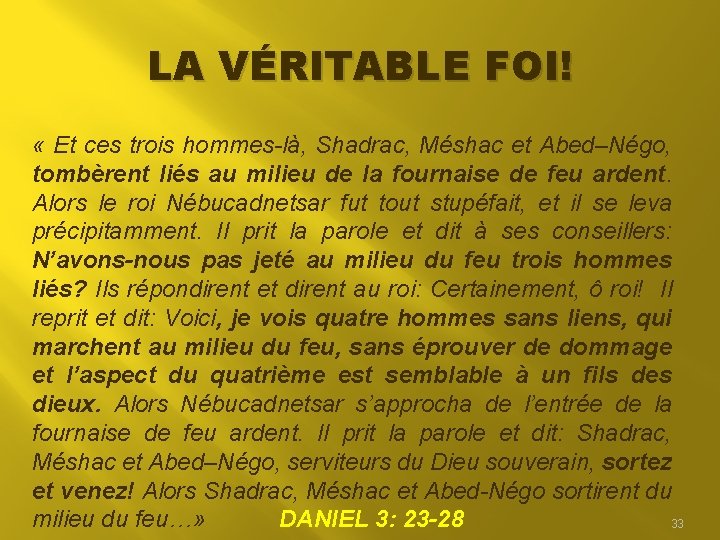 LA VÉRITABLE FOI! « Et ces trois hommes-là, Shadrac, Méshac et Abed–Négo, tombèrent liés LA VÉRITABLE FOI! « Et ces trois hommes-là, Shadrac, Méshac et Abed–Négo, tombèrent liés