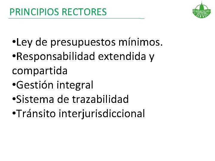 PRINCIPIOS RECTORES • Ley de presupuestos mínimos. • Responsabilidad extendida y compartida • Gestión