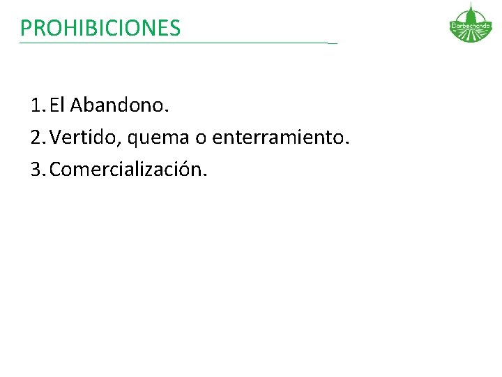 PROHIBICIONES 1. El Abandono. 2. Vertido, quema o enterramiento. 3. Comercialización. 