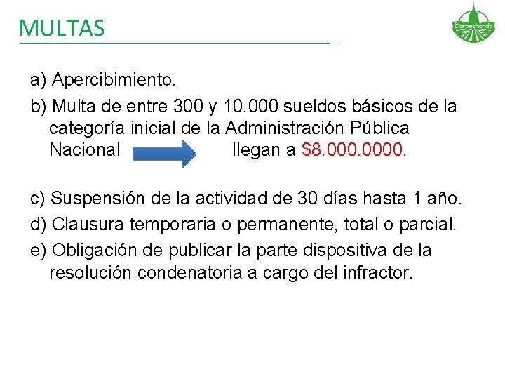 MULTAS a) Apercibimiento. b) Multa de entre 300 y 10. 000 sueldos básicos de