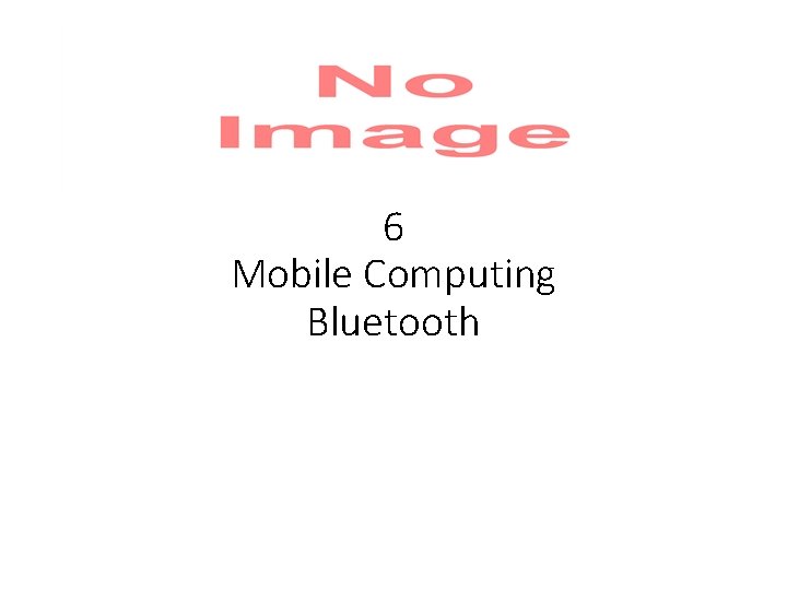 6 Mobile Computing Bluetooth 