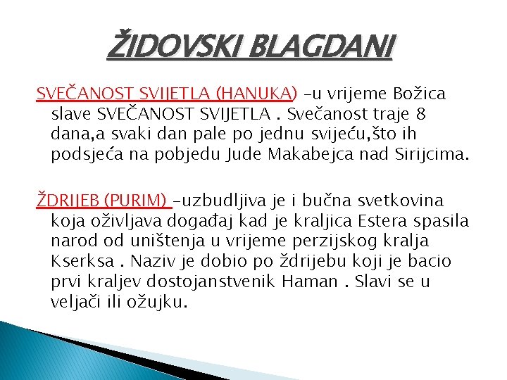 ŽIDOVSKI BLAGDANI SVEČANOST SVIJETLA (HANUKA) –u vrijeme Božica slave SVEČANOST SVIJETLA. Svečanost traje 8