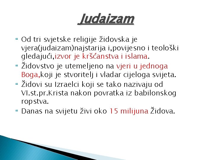 Judaizam Od tri svjetske religije židovska je vjera(judaizam)najstarija i, povijesno i teološki gledajući, izvor