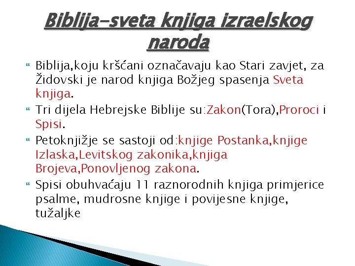 Biblija-sveta knjiga izraelskog naroda Biblija, koju kršćani označavaju kao Stari zavjet, za Židovski je