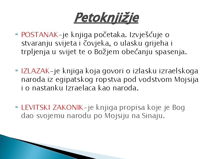 Petoknjižje POSTANAK-je knjiga početaka. Izvješćuje o stvaranju svijeta i čovjeka, o ulasku grijeha i