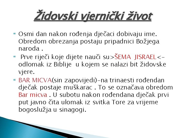 Židovski vjernički život Osmi dan nakon rođenja dječaci dobivaju ime. Obredom obrezanja postaju pripadnici