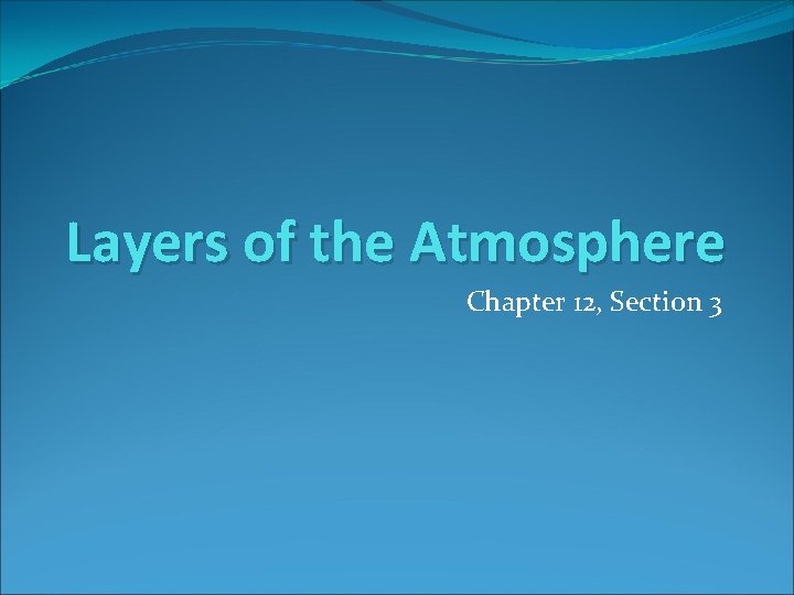 Layers of the Atmosphere Chapter 12, Section 3 
