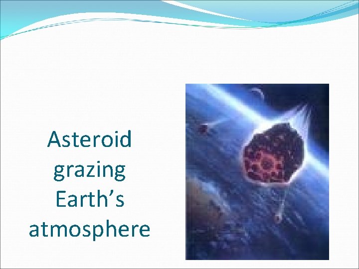 Asteroid grazing Earth’s atmosphere 