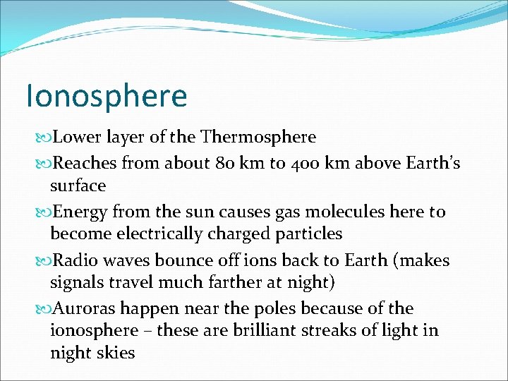 Ionosphere Lower layer of the Thermosphere Reaches from about 80 km to 400 km