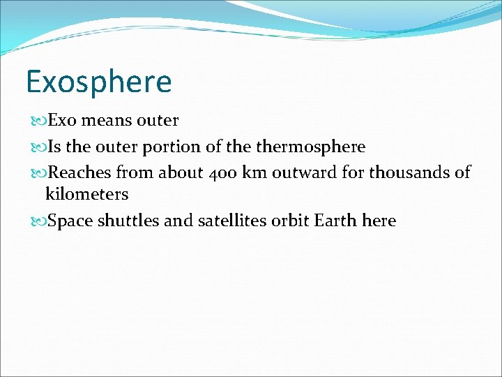 Exosphere Exo means outer Is the outer portion of thermosphere Reaches from about 400