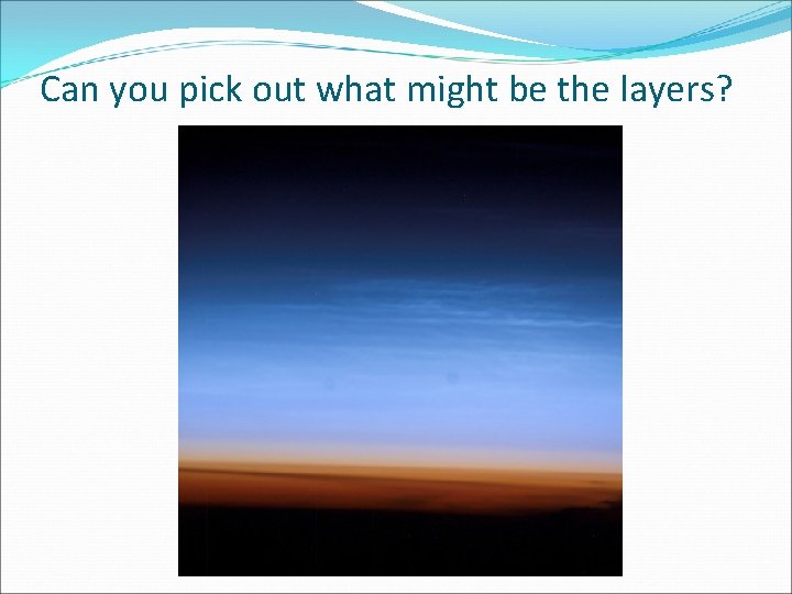 Can you pick out what might be the layers? 