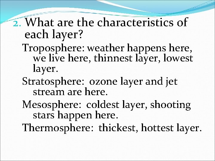 2. What are the characteristics of each layer? Troposphere: weather happens here, we live