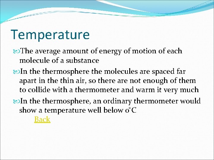 Temperature The average amount of energy of motion of each molecule of a substance