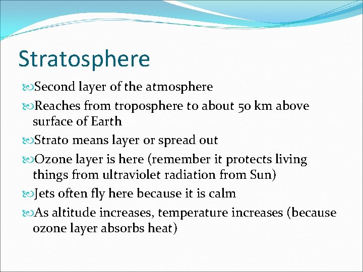 Stratosphere Second layer of the atmosphere Reaches from troposphere to about 50 km above