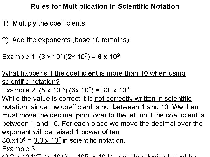 Rules for Multiplication in Scientific Notation 1) Multiply the coefficients 2) Add the exponents