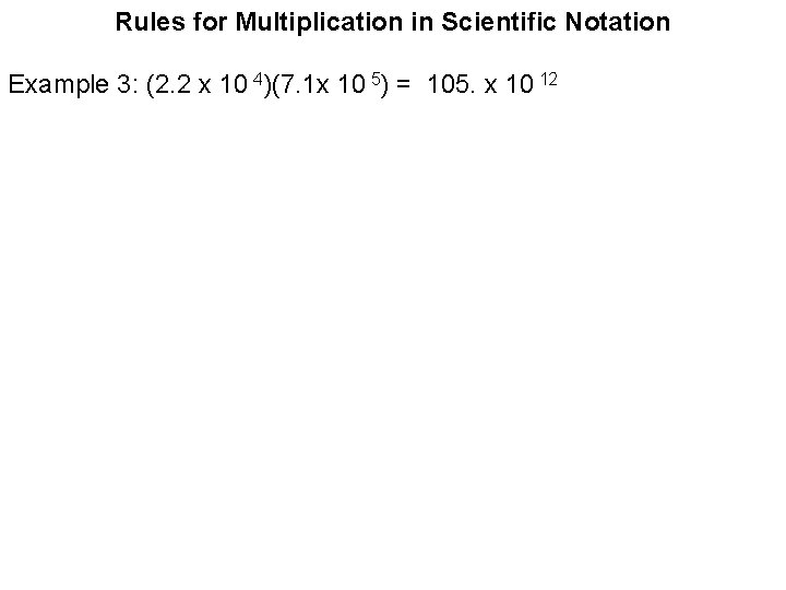 Rules for Multiplication in Scientific Notation Example 3: (2. 2 x 10 4)(7. 1