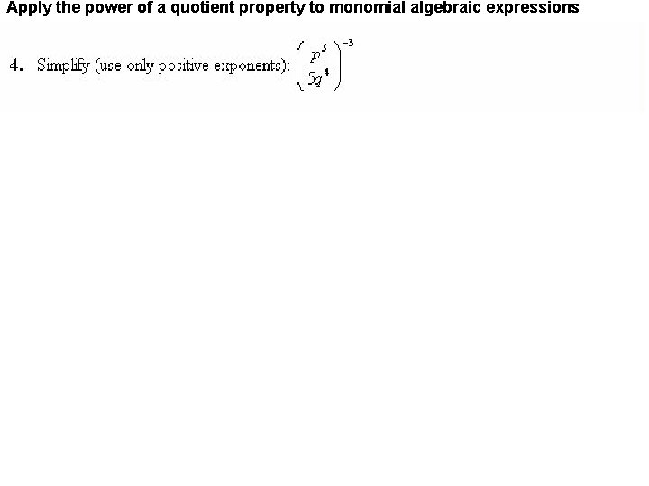 Apply the power of a quotient property to monomial algebraic expressions 