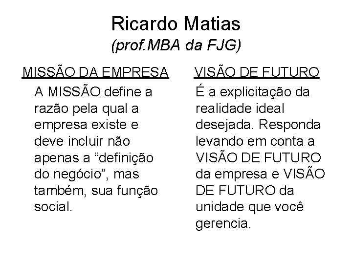 Ricardo Matias (prof. MBA da FJG) MISSÃO DA EMPRESA A MISSÃO define a razão