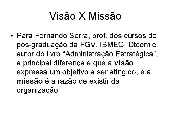 Visão X Missão • Para Fernando Serra, prof. dos cursos de pós-graduação da FGV,