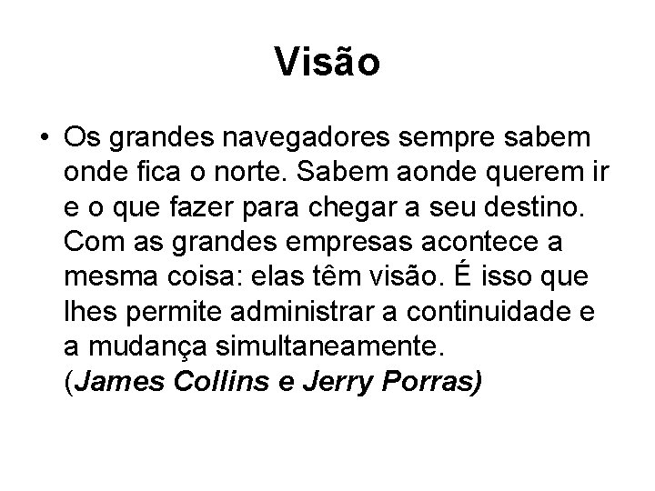 Visão • Os grandes navegadores sempre sabem onde fica o norte. Sabem aonde querem