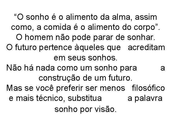 “O sonho é o alimento da alma, assim como, a comida é o alimento