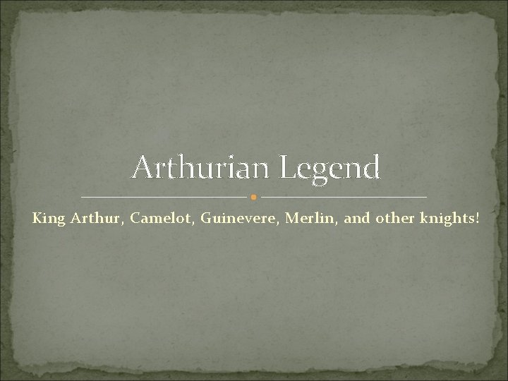 Arthurian Legend King Arthur, Camelot, Guinevere, Merlin, and other knights! 