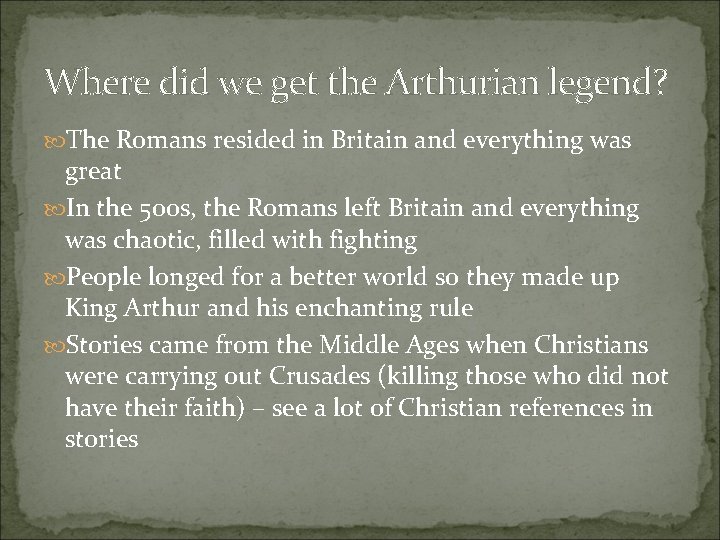 Where did we get the Arthurian legend? The Romans resided in Britain and everything