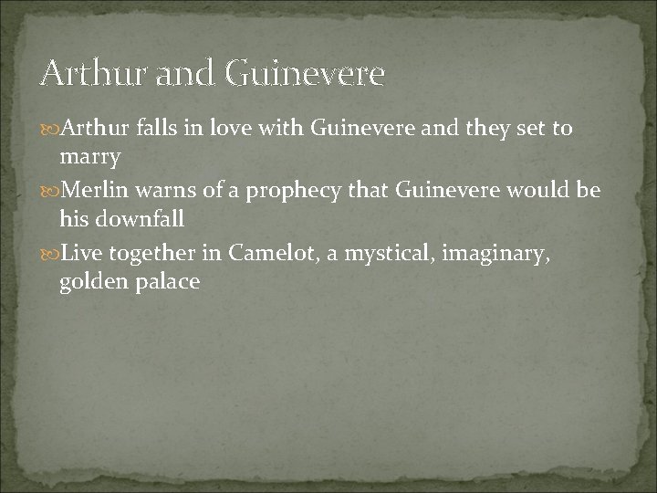 Arthur and Guinevere Arthur falls in love with Guinevere and they set to marry