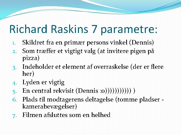 Richard Raskins 7 parametre: 1. Skildret fra en primær persons vinkel (Dennis) 2. Som