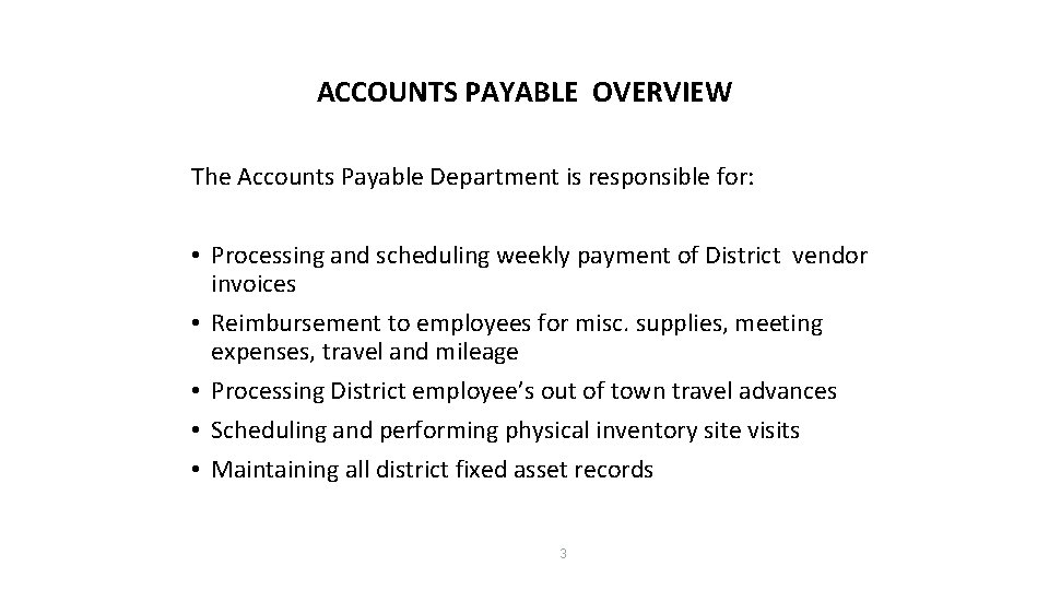 ACCOUNTS PAYABLE OVERVIEW The Accounts Payable Department is responsible for: • Processing and scheduling