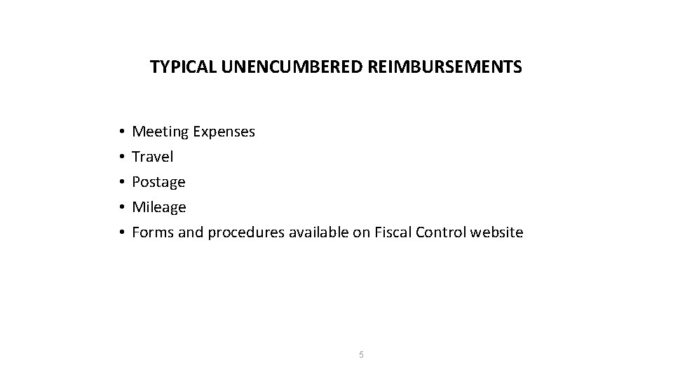 TYPICAL UNENCUMBERED REIMBURSEMENTS • • • Meeting Expenses Travel Postage Mileage Forms and procedures