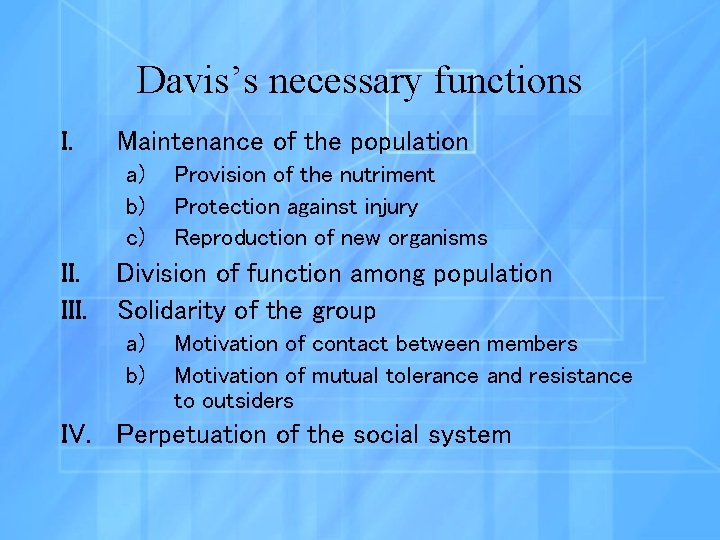 Davis’s necessary functions I. Maintenance of the population a) b) c) II. III. Provision