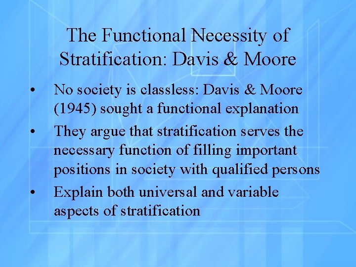 The Functional Necessity of Stratification: Davis & Moore • • • No society is