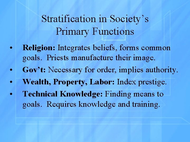 Stratification in Society’s Primary Functions • • Religion: Integrates beliefs, forms common goals. Priests