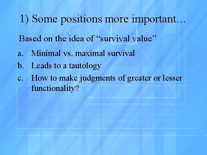 1) Some positions more important… Based on the idea of “survival value” a. Minimal