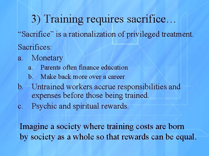 3) Training requires sacrifice… “Sacrifice” is a rationalization of privileged treatment. Sacrifices: a. Monetary