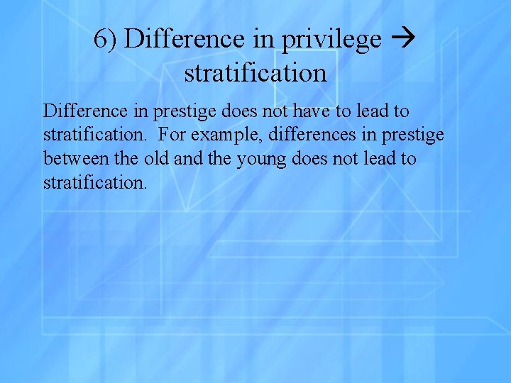 6) Difference in privilege stratification Difference in prestige does not have to lead to