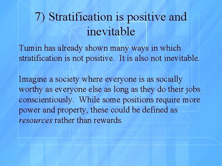 7) Stratification is positive and inevitable Tumin has already shown many ways in which